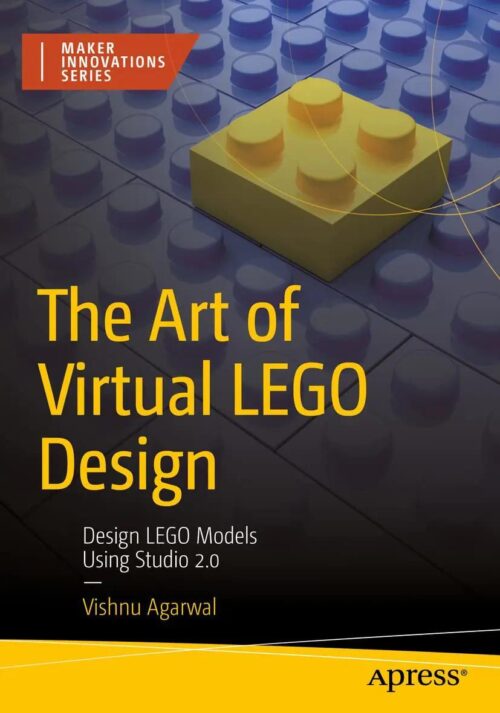 Sách hướng dẫn Apress ISBN9781484287767 The Art of Virtual LEGO Design: Design LEGO Models using Studio 2.0, hướng dẫn thiết kế LEGO® ảo, cho thanh niên 12 tuổi, giá tốt.