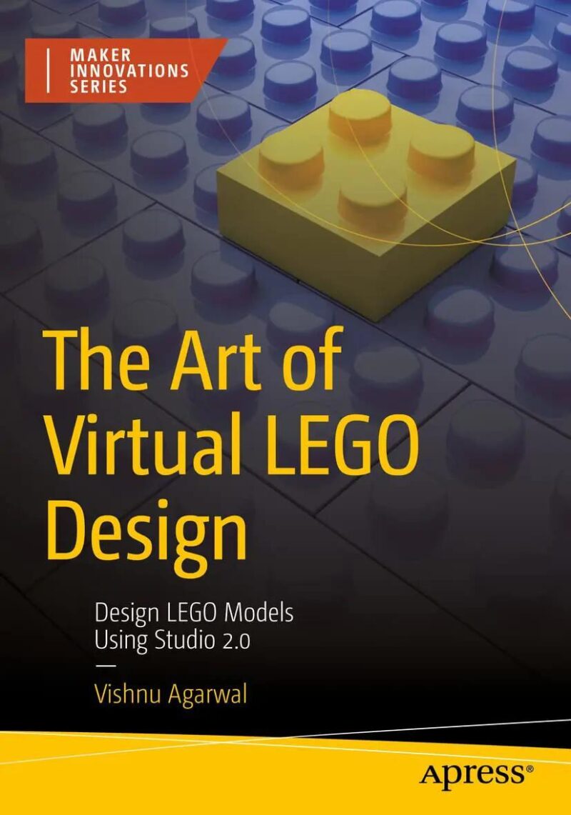 Sách hướng dẫn Apress ISBN9781484287767 The Art of Virtual LEGO Design: Design LEGO Models using Studio 2.0, hướng dẫn thiết kế LEGO® ảo, cho thanh niên 12 tuổi, giá tốt.
